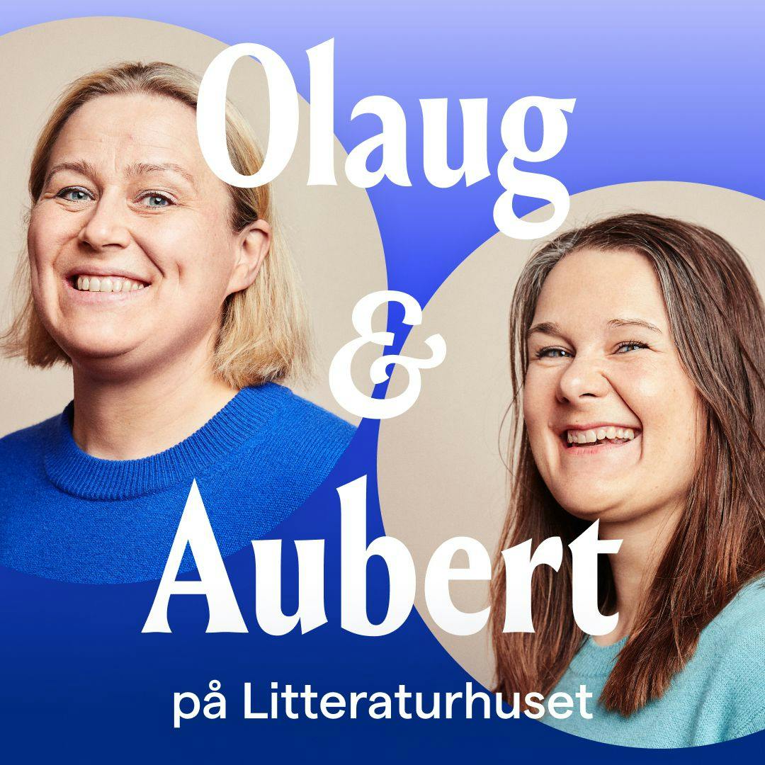 Podkastcoveret til «Olaug & Aubert på Litteraturhuset» med portrett av Olaug Nilssen og Marie Aubert